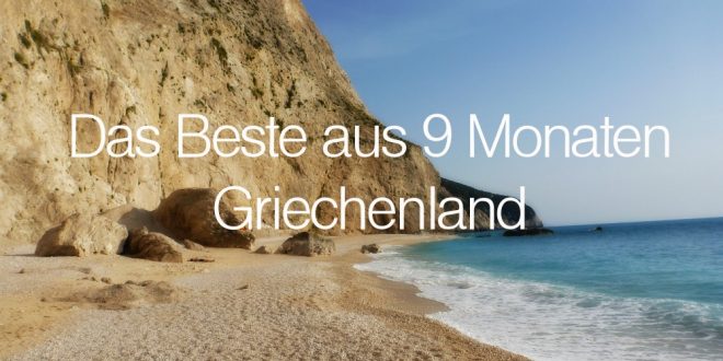 Das Beste aus 9 Monaten Griechenland